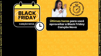 Ainda dá tempo de você aproveitar a Black Friday Canção Nova!