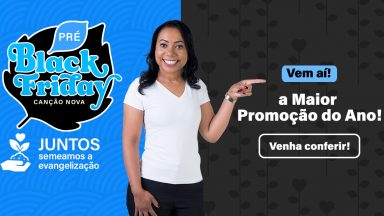 Vem aí Black Friday Loja Canção Nova!