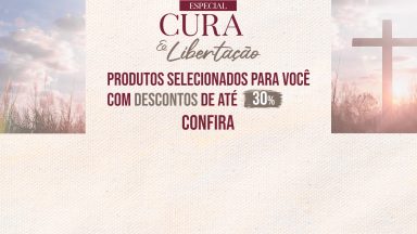 Seleção de produtos de Cura e Libertação com desconto especial. Confira!!