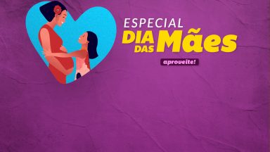 Especial Dia das Mães