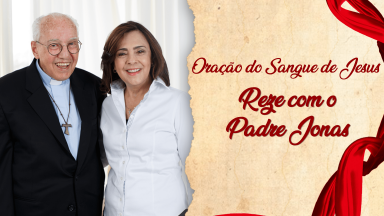 Oração do Sangue de Jesus - Reze com o padre Jonas