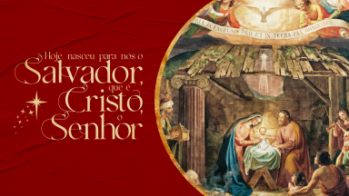 Hoje nasceu para nós Jesus Cristo, o Nosso Salvador!