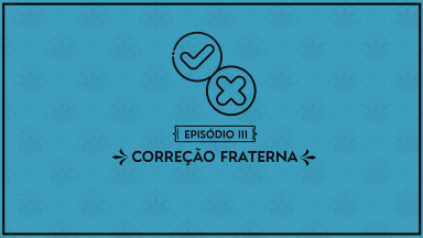 Série Obras de Misericórdia Espirituais: Episódio 3