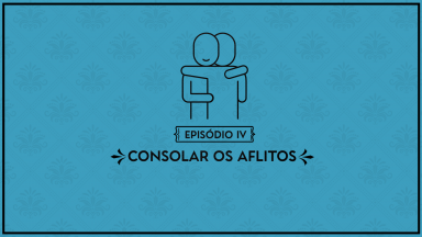 Série Obras de Misericórdia Espirituais: Episódio 4