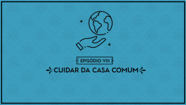 Série Obras de Misericórdia Espirituais: cuidar do meio ambiente