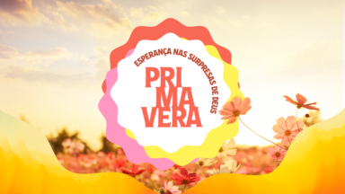 É na Primavera que tudo se renova!