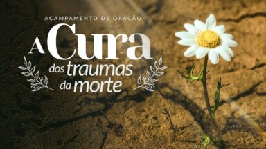 Acampamento 'A Cura dos Traumas da Morte'