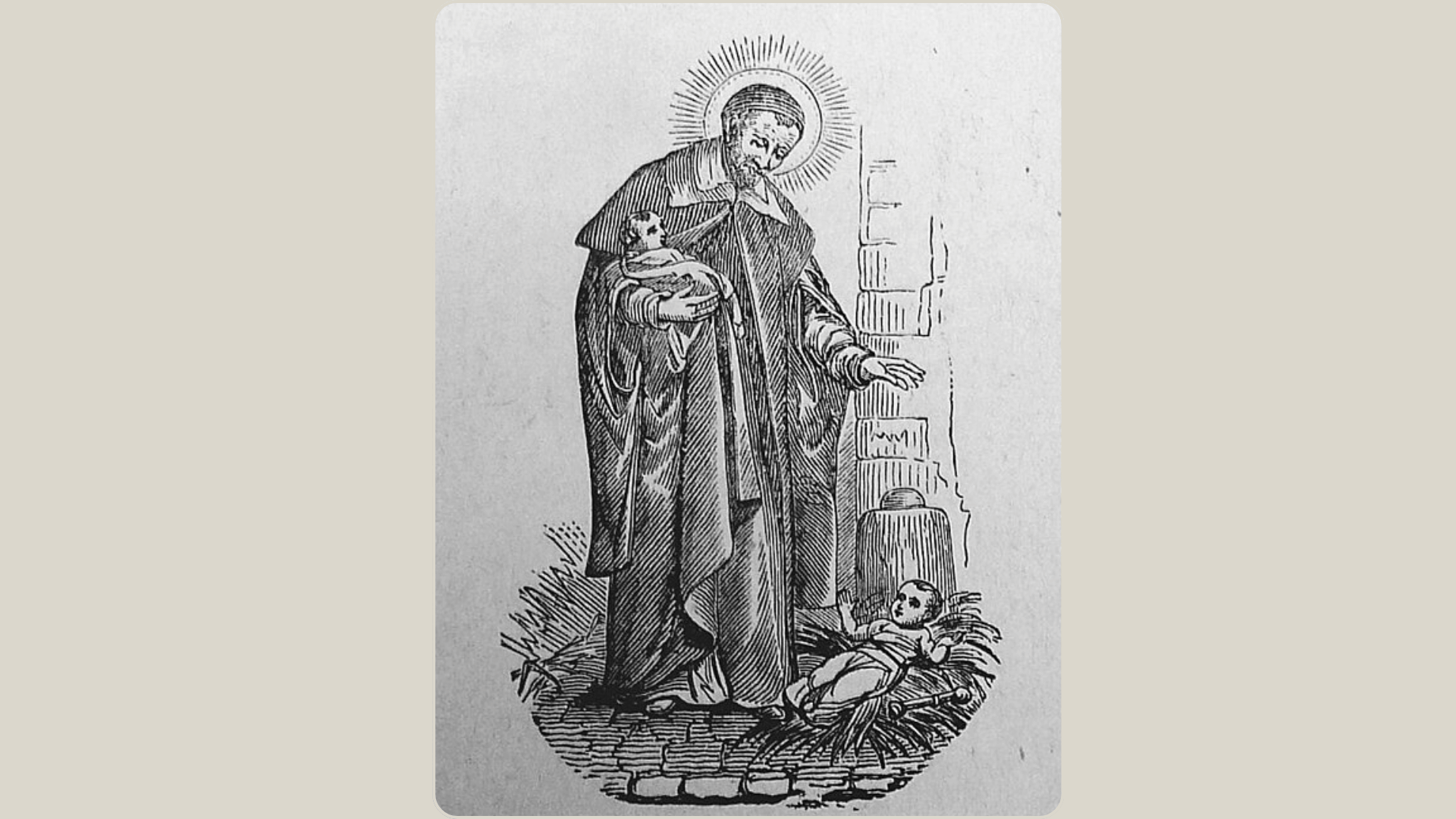 Ilustração em gravura a preto e branco de São Vicente de Paulo, retratado como um homem barbudo com auréola radiante, vestindo hábito religioso longo com capa. Traz uma criança pequena ao colo, segurando-a com o braço direito, enquanto estende a mão esquerda com um gesto protetor em direção a outro bebé deitado num monte de palha no chão, aos seus pés. O fundo sugere um ambiente simples com uma parede de pedra ou tijolo.