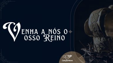 VENHA A NÓS O VOSSO REINO