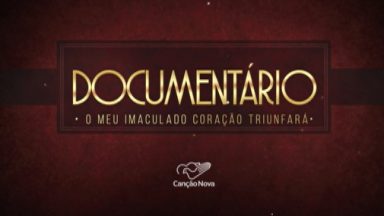 Documentário: O meu imaculado coração triunfará