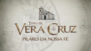 Documentário - Terra de Vera Cruz (Pilares da nossa fé)