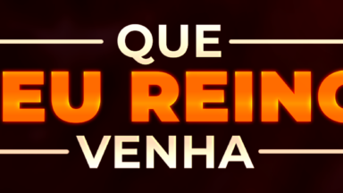 Que teu reino venha