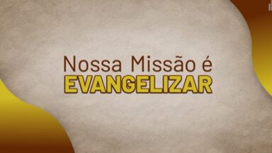 Nossa Missão é Evangelizar (Dom)