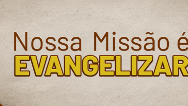 Nossa Missão é Evangelizar (2)