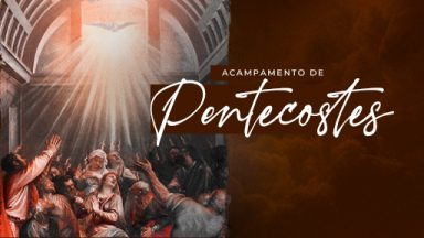 Acampamento de Pentecostes acontece neste fim de semana na Canção Nova 