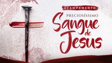 Canção Nova realiza Acampamento  dedicado ao Preciosíssimo Sangue de Jesus