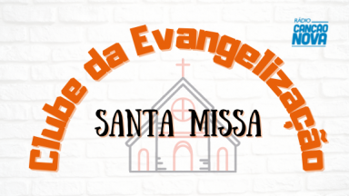 Santa Missa - Clube da Evangelização
