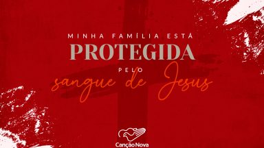 MINHA FAMÍLIA ESTÁ PROTEGIDA PELO SANGUE DE JESUS
