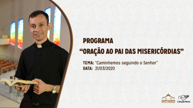 Oração ao Pai das Misericórdias - Caminhemos seguindo o Senhor