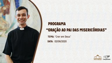 Oração ao Pai das Misericórdias - Crer em Deus (02/06/2020)