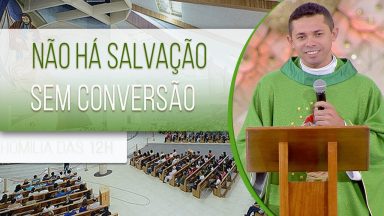Não há salvação sem conversão - Padre Elenildo Pereira  (29/06/2020)