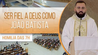 Ser fiel a Deus como João Batista - Padre Edilberto Carvalho (24/06/2020)