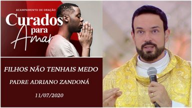 Filhos não tenhais medo - Padre Adriano Zandoná (11/07/2020)
