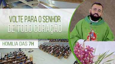 Volte para o Senhor de todo coração - Padre Edilberto Carvalho (10/07/2020)