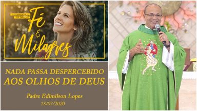 Nada passa despercebido aos olhos de Deus - Padre Edimilson Lopes (18/07/2020)