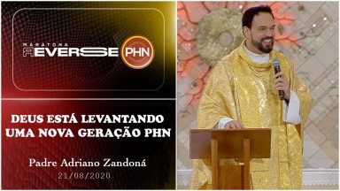 Deus está levantando uma nova geração PHN - Padre Adriano Zandoná (21/08/2020)
