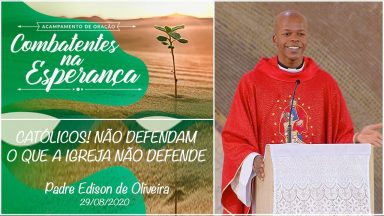 Católicos, não defendam o que a Igreja não defende - Padre Edison de Oliveira (29/08/2020)