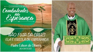 Não fuja da cruz! Ela é Escola de Esperança - Padre Edison de Oliveira (30/08/2020)