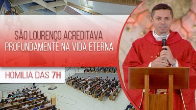 São Lourenço acreditava profundamente na vida eterna - Padre Elenildo Pereira (10/08/2020)