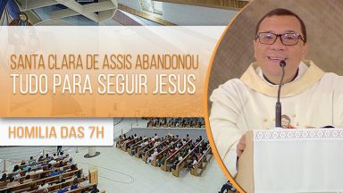 Santa Clara de Assis abandonou tudo para seguir Jesus - Padre Wagner Ferreira (11/08/2020)