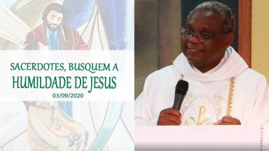 Sacerdotes, busquem a humildade de Jesus - Padre José Augusto (03/09/2020)