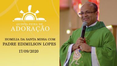 Homilia da Santa Missa com Padre Edimilson Lopes (17/09/2020)