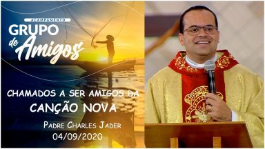 Chamados a ser amigos da Canção Nova - Padre Charles Jader (04/09/2020)
