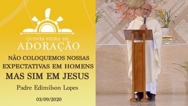 Não coloque suas expectativas em homens - Padre Edimilson Lopes (03/09/2020)