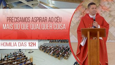 Precisamos aspirar ao Céu mais do que qualquer coisa - Padre Elenildo Pereira (16/09/2020)
