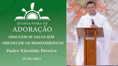 Ninguém se salva sem obedecer os mandamentos - Padre Elenildo Pereira (07/01/2021)