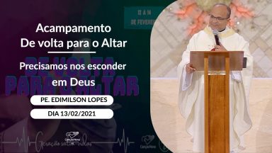 Precisamos nos esconder em Deus - Padre Edimilson Lopes (13/02/2021)