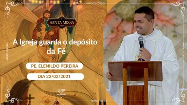 A Igreja guarda o depósito da Fé - Padre Elenildo Pereira (22/02/2021)