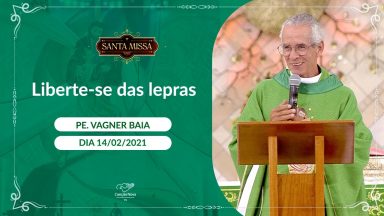 Liberte se das lepras! - Padre Vagner Baia (14/02/2021)