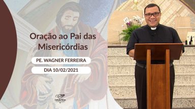 Oração ao Pai das Misericórdias - 10/02/2021