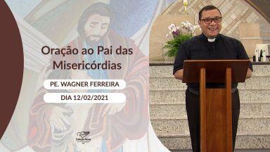 Oração ao Pai das Misericórdias - 12/02/2021