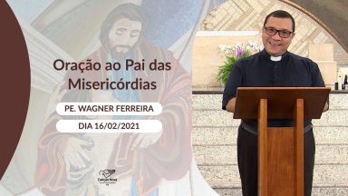 Oração ao Pai das Misericórdias - 16/02/2021