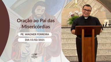 Oração ao Pai das Misericórdias -15/02/2021