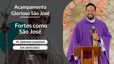 Fortes como São José - Padre Adriano Zandoná (20/03/2021)