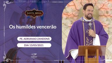 Os humildes vencerão - Padre Adriano Zandoná (13/03/2021)