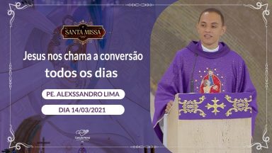 Jesus nos chama à conversão todos os dias - Padre Alexssandro Lima (14/03/2021)
